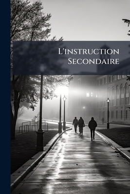 L'instruction Secondaire: Discours Prononcé [French] 1147827125 Book Cover