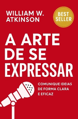 A Arte De Se Expressar: Comunique Ideias De For... [Portuguese] B0FXBDFPH5 Book Cover