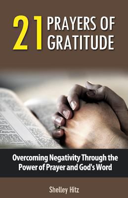 21 Prayers of Gratitude: Overcoming Negativity ... 0615917860 Book Cover