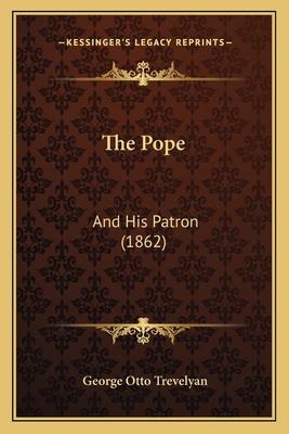 The Pope: And His Patron (1862) 116716766X Book Cover