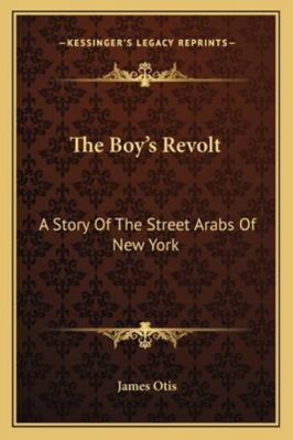 The Boy's Revolt: A Story Of The Street Arabs O... 1163231673 Book Cover