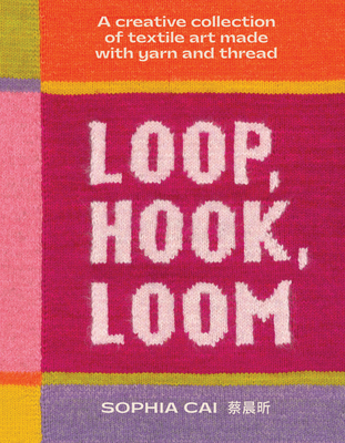 Loop, Hook, Loom: A Creative Collection of Text... 1923239848 Book Cover