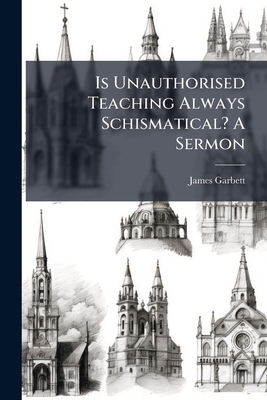 Is Unauthorised Teaching Always Schismatical? A... 1273685539 Book Cover