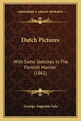 Dutch Pictures: With Some Sketches In The Flemi... 1164625772 Book Cover