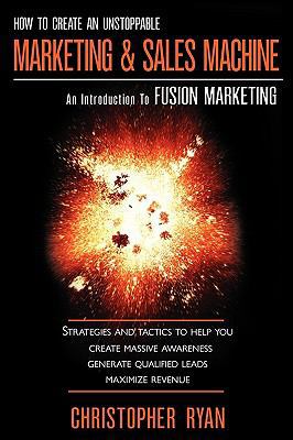 How to Create an Unstoppable Marketing and Sale... 098253972X Book Cover