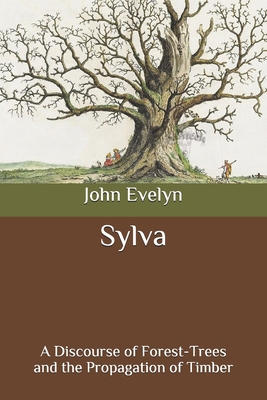 Sylva: A Discourse of Forest-Trees and the Prop... B08C4DHFC1 Book Cover