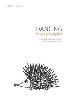 Dancing with a Porcupine: Parenting wounded chi... 1081166517 Book Cover