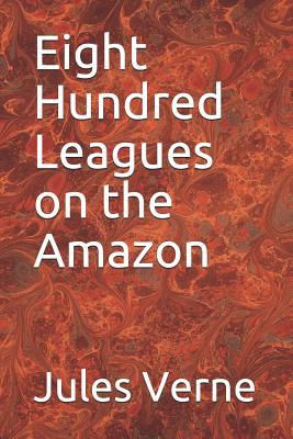 Eight Hundred Leagues on the Amazon 1099249228 Book Cover