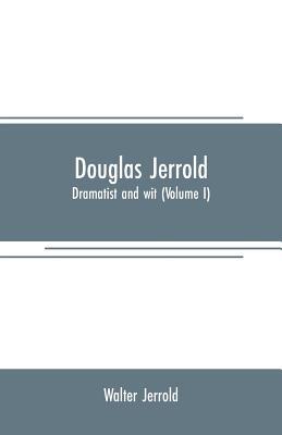 Douglas Jerrold: dramatist and wit (Volume I) 9353707595 Book Cover
