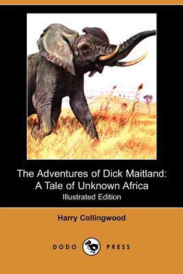 The Adventures of Dick Maitland: A Tale of Unkn... 1406585440 Book Cover
