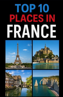 Top 10 Places In France B0F9XWVL8Y Book Cover