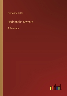 Hadrian the Seventh: A Romance 3368934228 Book Cover