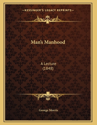 Man's Manhood: A Lecture (1848) 1166910431 Book Cover