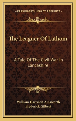 The Leaguer of Lathom: A Tale of the Civil War ... 1163549258 Book Cover
