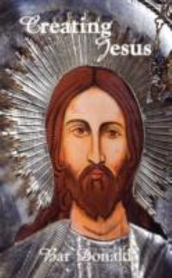 Creating Jesus 1434357473 Book Cover