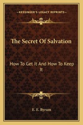 The Secret Of Salvation: How To Get It And How ... 116318800X Book Cover