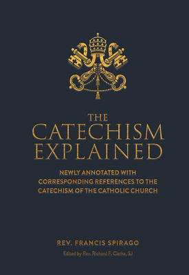 The Catechism Explained 1505122996 Book Cover