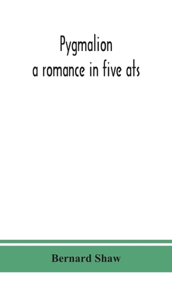 Pygmalion: a romance in five ats 9390359023 Book Cover