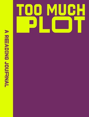 A Reading Journal: Too Much Plot: Plot Lovers R... 1923208403 Book Cover