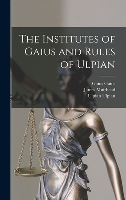 The Institutes of Gaius and Rules of Ulpian 1016166486 Book Cover