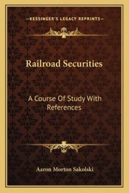 Railroad Securities: A Course Of Study With Ref... 1163080527 Book Cover