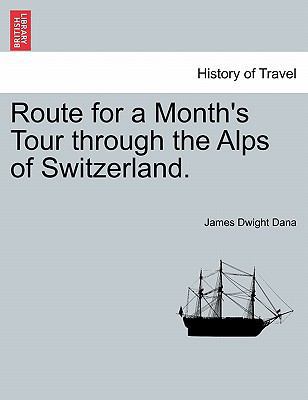 Route for a Month's Tour Through the Alps of Sw... 124092576X Book Cover