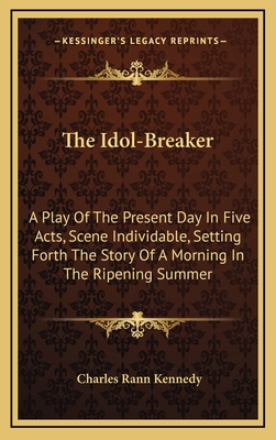 The Idol-Breaker: A Play Of The Present Day In ... 1163732419 Book Cover