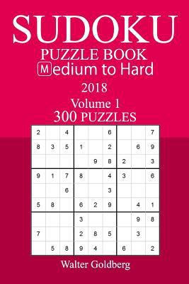 300 Medium to Hard Sudoku Puzzle Book - 2018 1974017486 Book Cover