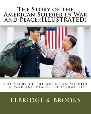 The Story of the American Soldier in War and Pe... 1530792045 Book Cover