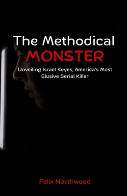 The Methodical Monster: Unveiling Israel Keyes,...            Book Cover