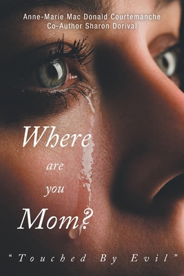 Where Are You Mom?: "Touched By Evil" 1525568159 Book Cover