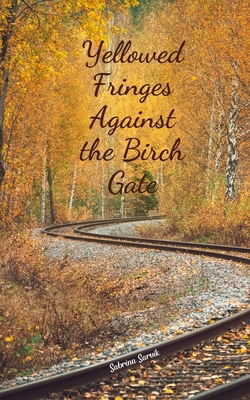 Yellowed Fringes Against the Birch Gate 1805595962 Book Cover