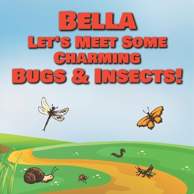 Bella Let's Meet Some Charming Bugs & Insects!:... B08R4FB5Z3 Book Cover