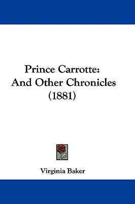 Prince Carrotte: And Other Chronicles (1881) 1104427087 Book Cover