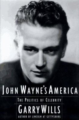 John Wayne's America: The Politics of Celebrity 0684808234 Book Cover