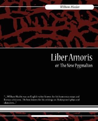 Liber Amoris, Or, the New Pygmalion 1604246979 Book Cover