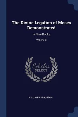 The Divine Legation of Moses Demonstrated: In N... 1376499940 Book Cover