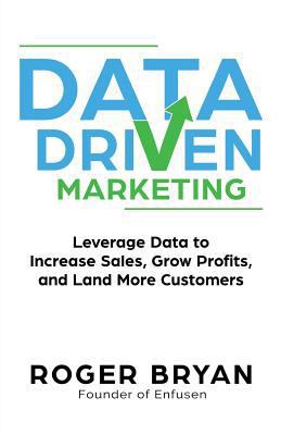 Data Driven Marketing: Leverage Data to Increas... 1946694029 Book Cover