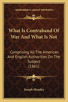 What Is Contraband Of War And What Is Not: Comp... 1165143798 Book Cover