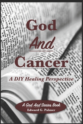 God And Cancer: A DIY Healing Perspective B0D3HQFVCK Book Cover