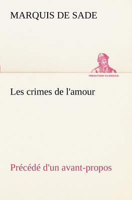 Les crimes de l'amour Précédé d'un avant-propos... [French] 3849128237 Book Cover