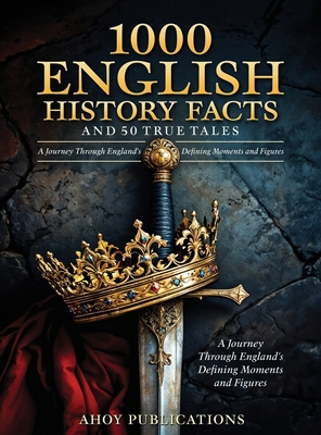 1000 English History Facts and 50 True Tales: A... B0F6HN8L6R Book Cover