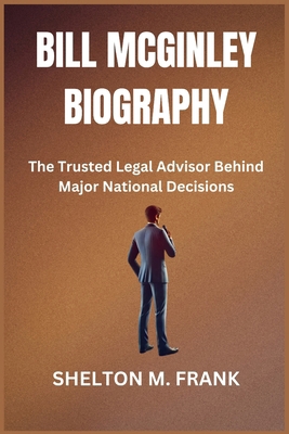 Bill McGinley Biography: The Trusted Legal Advi...            Book Cover