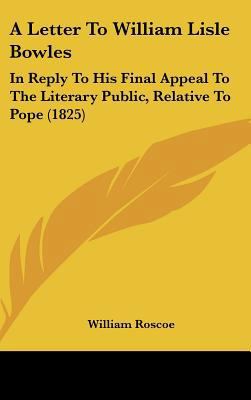 A Letter to William Lisle Bowles: In Reply to H... 1161984852 Book Cover