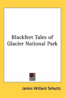 Blackfeet Tales of Glacier National Park 1417924896 Book Cover