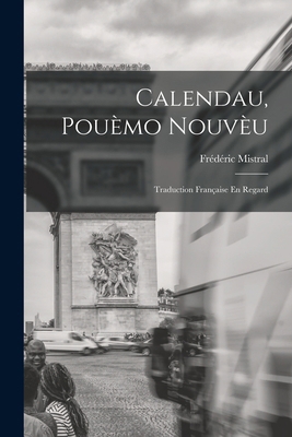 Calendau, Pouèmo Nouvèu: Traduction Française E... [French] 1018393072 Book Cover