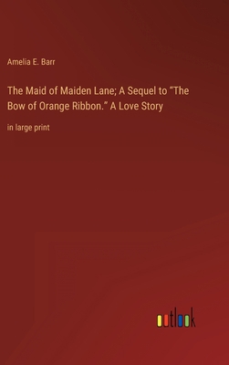 The Maid of Maiden Lane; A Sequel to "The Bow o... 3368345494 Book Cover