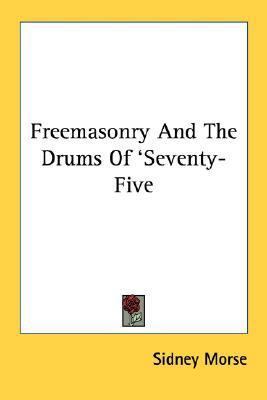 Freemasonry And The Drums Of 'Seventy-Five 1432587129 Book Cover