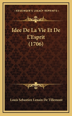 Idee De La Vie Et De L'Esprit (1706) [French] 1166080374 Book Cover