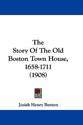 The Story Of The Old Boston Town House, 1658-17... 1437308422 Book Cover